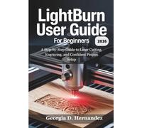 LightBurn User Guide For Beginners 2026: A Step-by-Step Guide to Laser Cutting, Engraving, and Confident Project Setup
