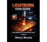 LightBurn User Guide: From Beginner to Professional Laser Control