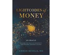 LightCodes of Money: Opening the Vault of Prosperity for Healers, Coaches & Guides