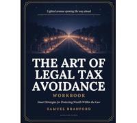 Lighted Avenue Opening The Way Ahead The Art Of Legal Tax Avoidance: Smart Strategies For Protecting Wealth Within The Law