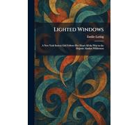 Lighted Windows: A New York Society Girl Follows Her Heart All the Way to the Majestic Alaskan Wilderness