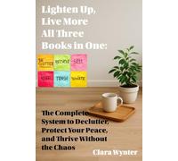 Lighten Up, Live More: All Three Books in One: The Complete System to Declutter, Protect Your Peace, and Thrive Without the Chaos
