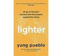 Lighter : Let Go Of The Past Connect With The Present And Expand The F