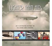 Lighter Than Air: An Illustrated History of Balloons and Airships