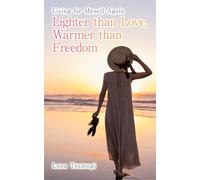 Lighter than Love, Warmer than Freedom: Living for Myself Again (Women’s Restart Series)