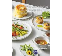 Lighter Versions of Great Classics (150 Recipes): The French Art of the Main Course Volume Four