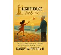 Lighthouse for Souls: Inspirational Stories for Caregivers, Mentors, and Guides Who Never Let the Light Go Out