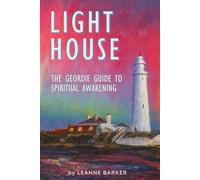 Lighthouse: The Geordie Guide to Spiritual Awakening (The Spiritual Geordie Collection)