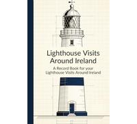 Lighthouse Visits Around Ireland -A Record Book: A handy travel record book for collecting stamps, logging visits, and recording views of Ireland’s most memorable lighthouses