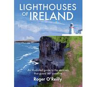 Lighthouses of Ireland: An Illustrated Guide to the Sentinels that Guard our Coastline