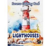 Lighthouses Reverse Coloring Book For Adults: 34 Beautiful Watercolor Designs | Creativity, Mindfulness, Meditation, Relaxation, Anti-stress Coloring