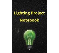 Lighting Project Notebook: A space to keep your notes, observations and bright ideas. (Note Books)