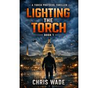 Lighting The Torch: A Torch Protocol Thriller (Book 1)
