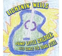 Lightnin' Wells - Jump Little Children: Old Songs for Young Folks