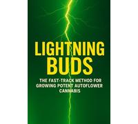 Lightning Buds: The Fast-Track Method for Growing Potent Auto-flower Cannabis