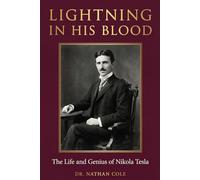 Lightning in His Blood: The Life and Genius of Nikola Tesla