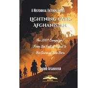 Lightning Over Afghanistan: A Novel of the 2001 Campaign: From the Fall of Kabul to the Caves of Tora Bora