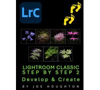 Lightroom Classic Step by Step 2: Develop & Create