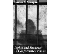 Lights And Shadows In Confederate Prisons (ebook)