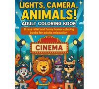 Lights, Camera, Animals Adult Coloring Book: A Funny and Relaxing Animal Coloring Book for Adults and Teens