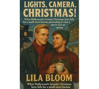 Lights, Camera, Christmas! (When Hollywood’s favorite Christmas hero falls for a small-town barista, pretending it’s just a movie isn’t an option): A cozy, slow-burn M/M holiday romance