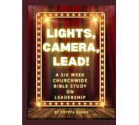 Lights, Camera, Lead!: A 6 week churchwide study on Biblical Leadership