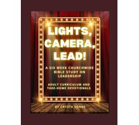 Lights, Camera, Lead! A 6 Week Study on Biblical Leadership: Adult Study and Daily Devotional