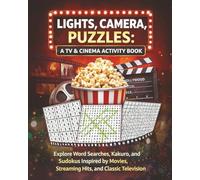 LIGHTS, CAMERA, PUZZLES: A TV & Cinema Activity Book: Explore Word Searches, Kakuro, and Sudokus Inspired by Movies, Streaming Hits, and Classic ... Word Challenges, and Entertainment-Themed Fun