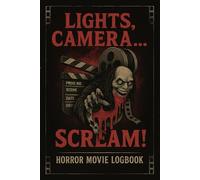 Lights, Camera...Scream! Horror Movie Logbook: 120 Pages to Record Your Horror Movie Reviews & Frightening Experiences | 6×9 in | The Perfect Gift for Horror Movie Lovers and Film Critics