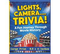 Lights, Camera… Trivia! A Fun Journey Through Movie History - Large Print: A Big, Bold, Large-Print Movie Trivia Adventure Filled with Film Facts, ... and Fun Surprises! (All Things Celebrity)