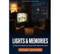 Lights & Memories: 125 Giant Print Questions on Classic British Television for Seniors (Great British Nostalgia Quiz Collection)