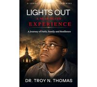 Lights Out: A Near Death Experience: A Journey of Faith Family and Resilience