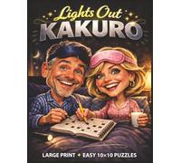Lights Out Kakuro Puzzle Book: Large Print Easy 10x10 Logic Challenges for Adults with Solutions for Screen Free Evenings (Kakuro Logic Series)