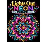 Lights Out Neon Coloring Book: Glow-Style Designs on Bold Black Backgrounds for High-Contrast Relaxing Coloring