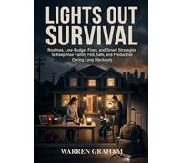 LIGHTS OUT SURVIVAL: Routines, Low-Budget Fixes, and Smart Strategies to Keep Your Family Fed, Safe, and Productive During Long Blackouts