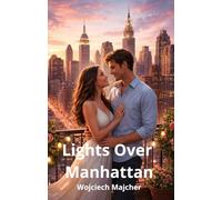 Lights Over Manhattan: A Journey of Love, Ambition, and Self-Discovery in the Heart of New York