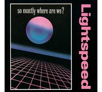 Lightspeed - So Exactly Where Are We?