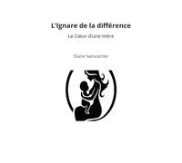 L'Ignare de la différence: Le Coeur d'une mère