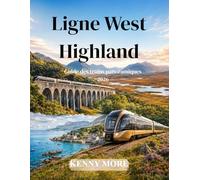 Ligne West Highland Guide des trains panoramiques 2026: Voyage en train pour un premier voyageur à travers les lochs, les landes, les montagnes, le viaduc de Glenfinnan et la côte de Mallaig en Écosse