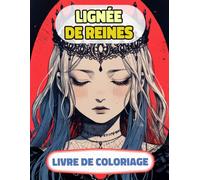 Lignée De Reines Livre De Coloriage: Pages A Colorier De Princesses Reines Femmes Royales Fille Guerrière Château Médiéval Noble Dame Impérial Empire ... Relaxation | Pour Enfant Adulte Ado Senior