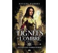 Lignées de l'ombre, tome 3: Ceux qui font tomber les rois