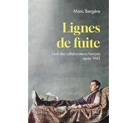 Lignes de fuite: L'exil des collaborateurs français après 1945