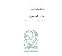 Lignes de terre: Ecrire le monde rural aujourd'hui: 8 (Bibliothèque des lettres modernes. Critique)