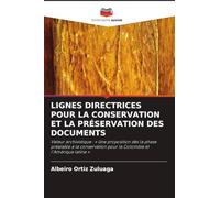 LIGNES DIRECTRICES POUR LA CONSERVATION ET LA PRÉSERVATION DES DOCUMENTS: Valeur archivistique : ' Une proposition dès la phase préalable à la conservation pour la Colombie et l'Amérique latine '