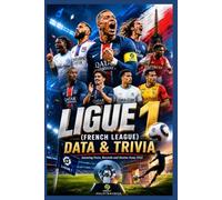 LIGUE 1 (French league) DATA & TRIVIA: Amazing Facts, Records, and Stories from 1932