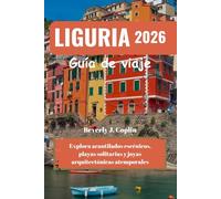 LIGURIA Guía de viaje 2026: Explora acantilados escénicos, playas solitarias y joyas arquitectónicas atemporales