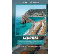 LIGURIA GUIDA DI VIAGGIO 2025: Sulle tracce della luce e dell'eredità della frontiera della Riviera