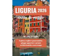 LIGURIA Guida di viaggio 2026: Esplora scogliere panoramiche, spiagge appartate e gemme architettoniche senza tempo