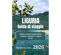 LIGURIA Guida di viaggio 2026: Esplora sentieri panoramici, scogliere maestose e sapori locali