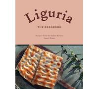 Liguria: The Cookbook: Recipes from the Italian Riviera